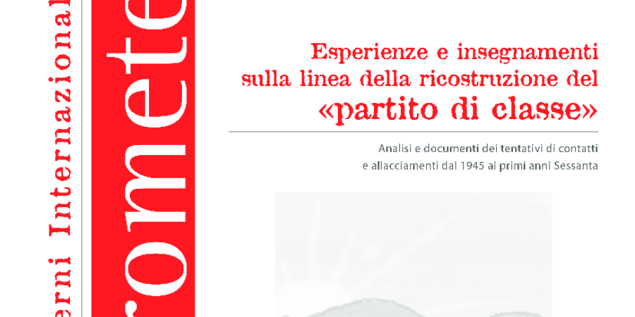 Esperienze e insegnamenti sulla linea della ricostruzione del «partito di classe»